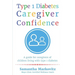 Type 1 Diabetes Caregiver Confidence: A Guide for Caregivers of Children Living with Type 1 Diabetes