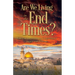 Are We Living in the End Times?: Biblical Answers to 7 Questions about the Future