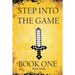 Step Into the Game: Book One: An Epic Video Game Adventure