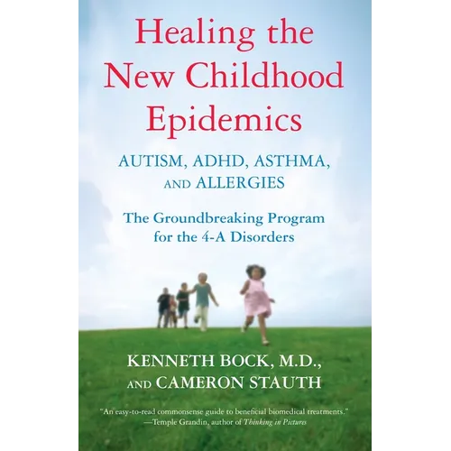 Healing the New Childhood Epidemics: Autism, Adhd, Asthma, and Allergies: The Groundbreaking Program for the 4-A Disorders