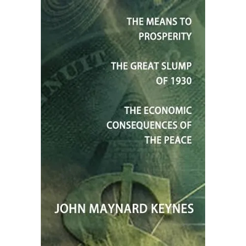 The Means to Prosperity, the Great Slump of 1930, the Economic Consequences of the Peace