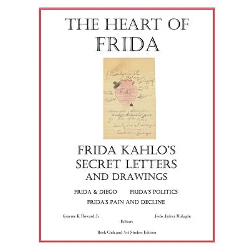 The Heart of Frida: Frida kahlo's Secret Letters and Drawings