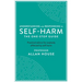 Understanding and Responding to Self-Harm: The One Stop Guide: Practical Advice for Anybody Affected by Self-Harm