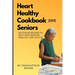 Heart Healthy Cookbook for Seniors: Delicious Recipes to Help Keep Seniors Healthy and Active