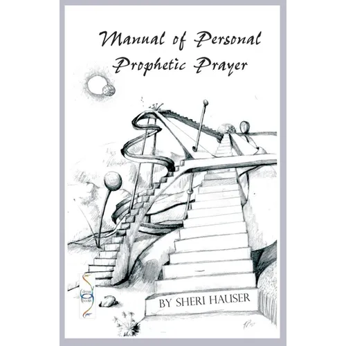 Manual of Personal Prophetic Prayer: Personal use of the gift of tongues, dreams and visions. - Paperback