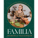 Familia: 125 Foolproof Mexican Recipes to Feed Your People