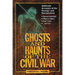 Ghosts and Haunts of the Civil War: Authentic Accounts of the Strange and Unexplained