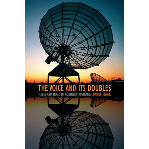 The Voice and Its Doubles: Media and Music in Northern Australia