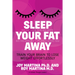 Sleep Your Fat Away: Train Your Brain to Lose Weight Effortlessly