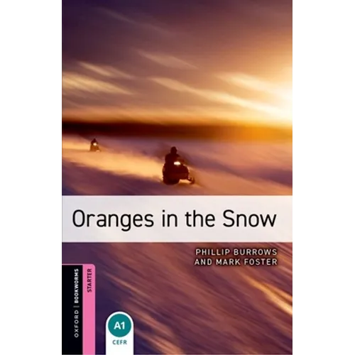 Oxford Bookworms Library: Oranges in the Snow: Starter: 250-Word Vocabulary