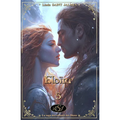 La saga des enfants des Dieux: 5 - Eloïra