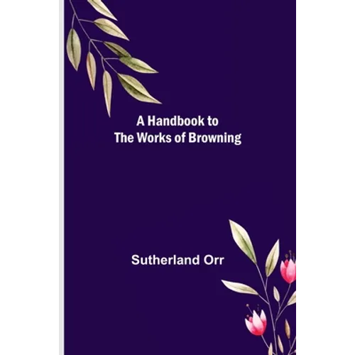 A Handbook to the Works of Browning