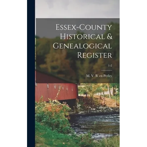 Essex-County Historical & Genealogical Register; 1-2
