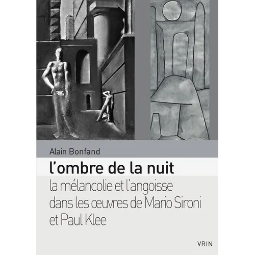 L'Ombre de la Nuit: La Melancolie Et l'Angoisse Dans Les Oeuvres de Mario Sironi Et Paul Klee