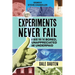 Experiments Never Fail: A Guide for the Bored, Unappreciated and Underpaid