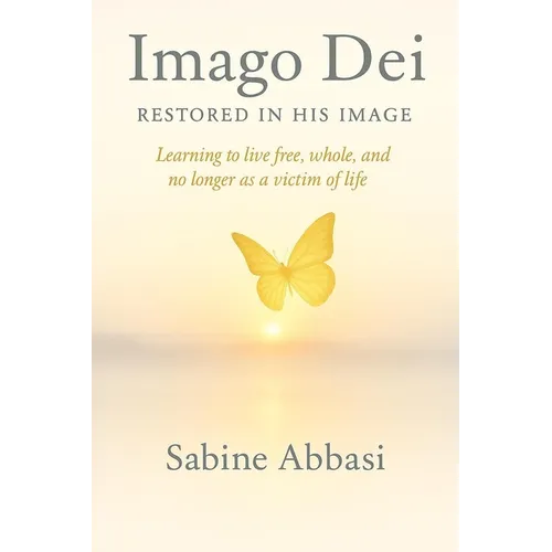 Imago Dei - Restored in His Image: Learning to live free, whole, and no longer as a victim of life