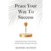 Peace Your Way to Success: A foundational guide to cultivate peace, prioritize yourself and achieve your goals