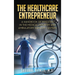 The Healthcare Entrepreneur: A Handbook of Investing in the Medical Industry and Ambulatory Surgery Centers