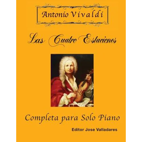 Antonio Vivaldi - Las Cuatro Estaciones, Completa: para Solo Piano