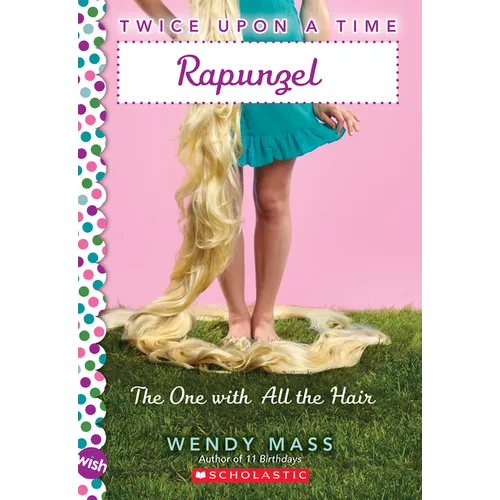 Rapunzel, the One with All the Hair: A Wish Novel (Twice Upon a Time #1)