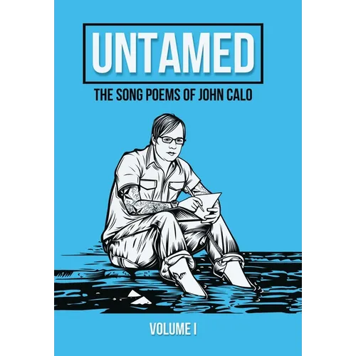 Untamed: The Song Poems of John Calo Vol. I