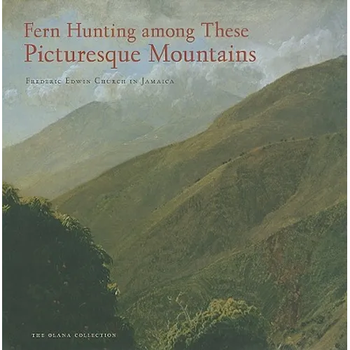 Fern Hunting Among These Picturesque Mountains: Frederic Edwin Church in Jamaica