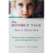 The Divorce Talk: How to Tell the Kids - A Parent's Guide to Breaking the News without Breaking Their Hearts
