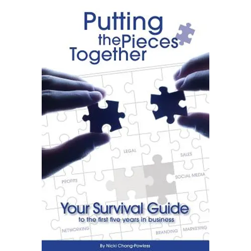 Putting the Pieces Together: Your Survival Guide to the First Five Years in Business