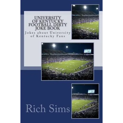 University of Kentucky Football Dirty Joke Book: Jokes about University of Kentucky Fans