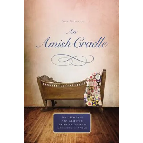 An Amish Cradle: In His Father's Arms, a Son for Always, a Heart Full of Love, an Unexpected Blessing