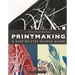Printmaking: A Step-By-Step Studio Guide