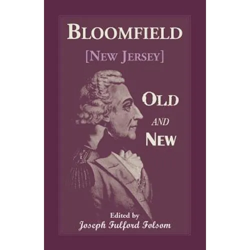 Bloomfield Old and New: An Historical Symposium by Several Authors