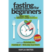 Fasting for Beginners: The Easy Way to Fast for Weight Loss (Safely) And Begin Burning Fat, Toning Up & Healing Your Body (And SMASH Food Cravings)