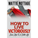 How to Live Victoriously: Basic Steps To A Better Life