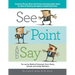See, Point, and Say: Common Phrase Word and Picture Communication Guide for Hard-Of-Hearing and Speech-Impaired Persons