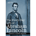 The Every-Day Life of Abraham Lincoln: A Narrative and Descriptive Biography With Pen-Pictures and Personal Recollections by Those Who Knew Him