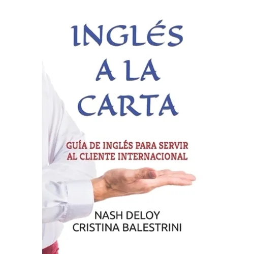 Inglés a la Carta: Guía de Inglés Para Servir Al Cliente Internacional