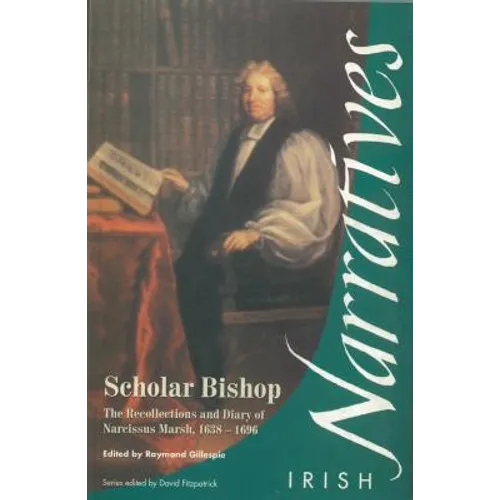 Scholar Bishop: The Recollections and Diary of Narcissus Marsh, 1638-1696