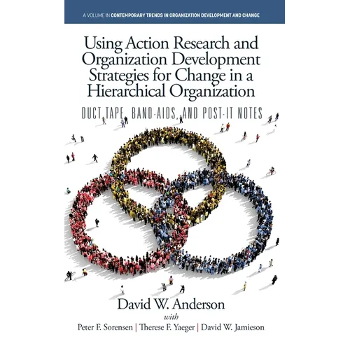 Using Action Research and Organization Development Strategies for Change in a Hierarchical Organization: Duct Tape, Band-Aids, and Post-it Notes