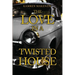 The Love in a Twisted House