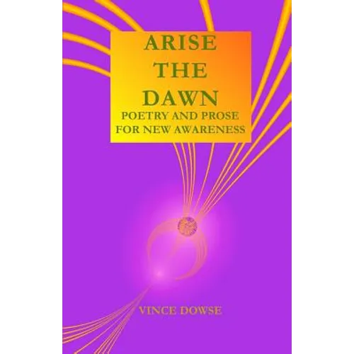 Arise The Dawn: Poetry And Prose For New Awareness
