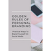 Golden Rules Of Personal Branding: Practical Ways To Brand Yourself On Social Media: Personal Branding Quick Start Guide