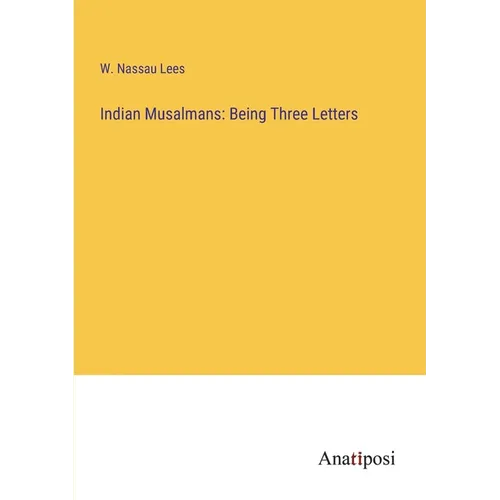 Indian Musalmans: Being Three Letters