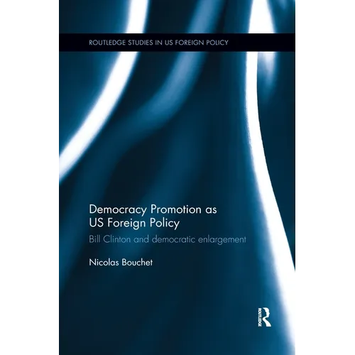 Democracy Promotion as Us Foreign Policy: Bill Clinton and Democratic Enlargement