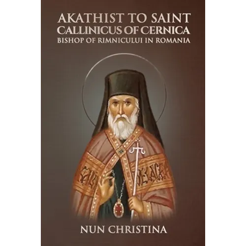 Akathist to Saint Callinicus of Cernica Bishop of Rimnicului in Romania
