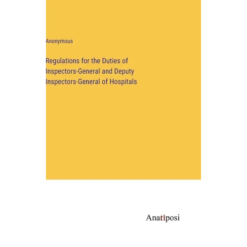 Regulations for the Duties of Inspectors-General and Deputy Inspectors-General of Hospitals