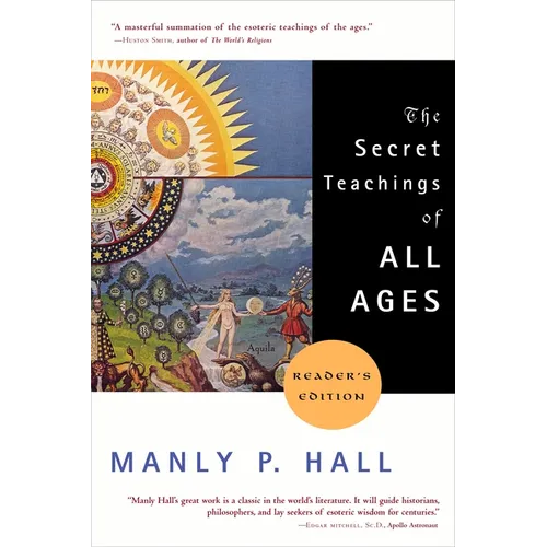 The Secret Teachings of All Ages: An Encyclopedic Outline of Masonic, Hermetic, Qabbalistic and Rosicrucian Symbolical Philosophy