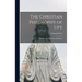 The Christian Philosophy of Life: Reflections on the Truths of Religion