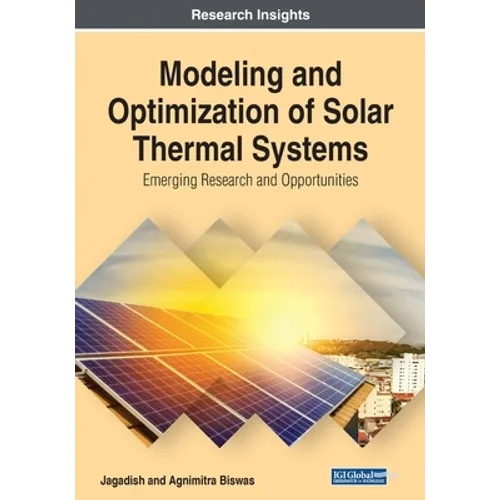 Modeling and Optimization of Solar Thermal Systems: Emerging Research and Opportunities