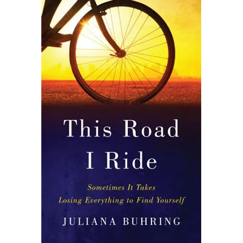 This Road I Ride: Sometimes It Takes Losing Everything to Find Yourself